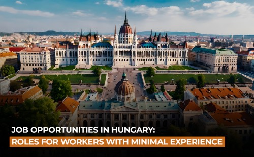 The text overlay on the image reads: "Job Opportunities in Hungary: Roles for Workers with Minimal Experience". The message highlights that there are job opportunities available in Hungary specifically for individuals with little or no experience, indicating that the country offers accessible employment options for those looking to enter the workforce.