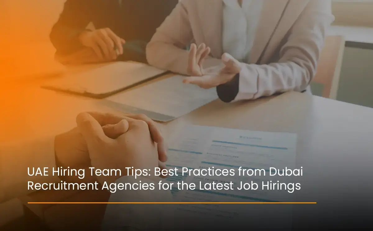 UAE Hiring Team Tips Best Practices from Dubai Recruitment Agencies for the Latest Job Hirings