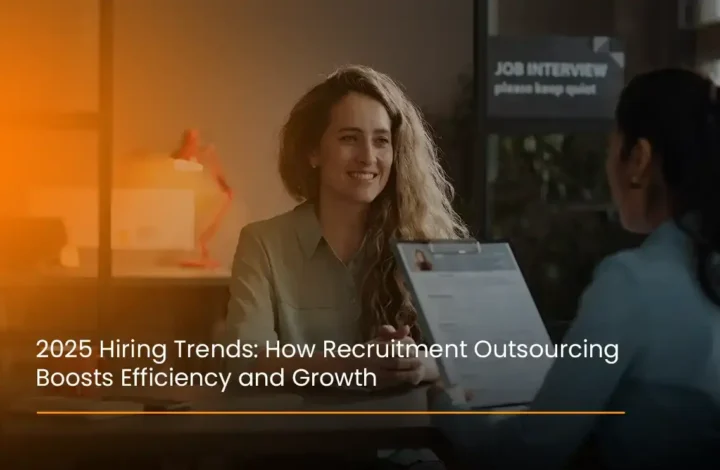 2025 Hiring Trends: How Recruitment Outsourcing Boosts Efficiency and Growth