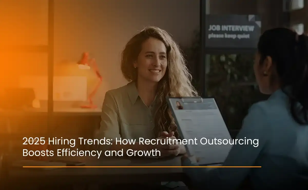 2025 Hiring Trends: How Recruitment Outsourcing Boosts Efficiency and Growth