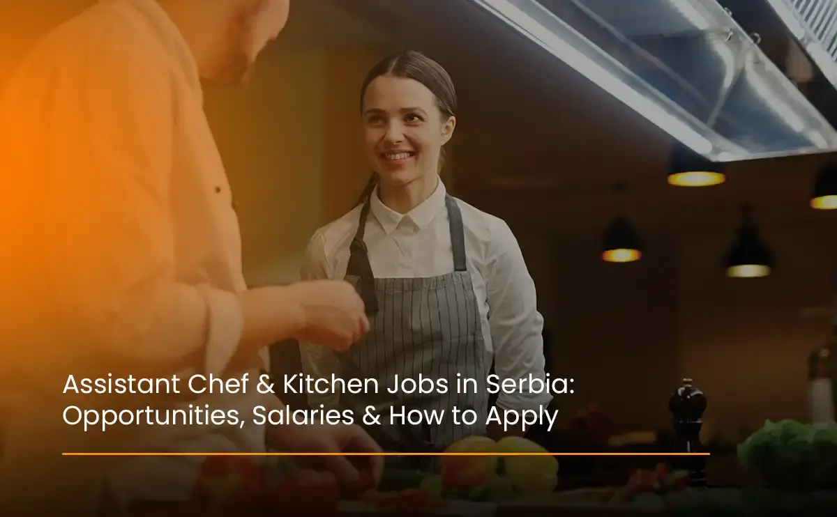 Assistant Chef & Kitchen Jobs in Serbia Opportunities, Salaries & How to Apply- QuickPlus Recruitment