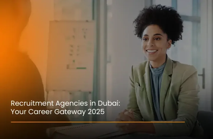 Recruitment Agencies in Dubai: Your Career Gateway 2025