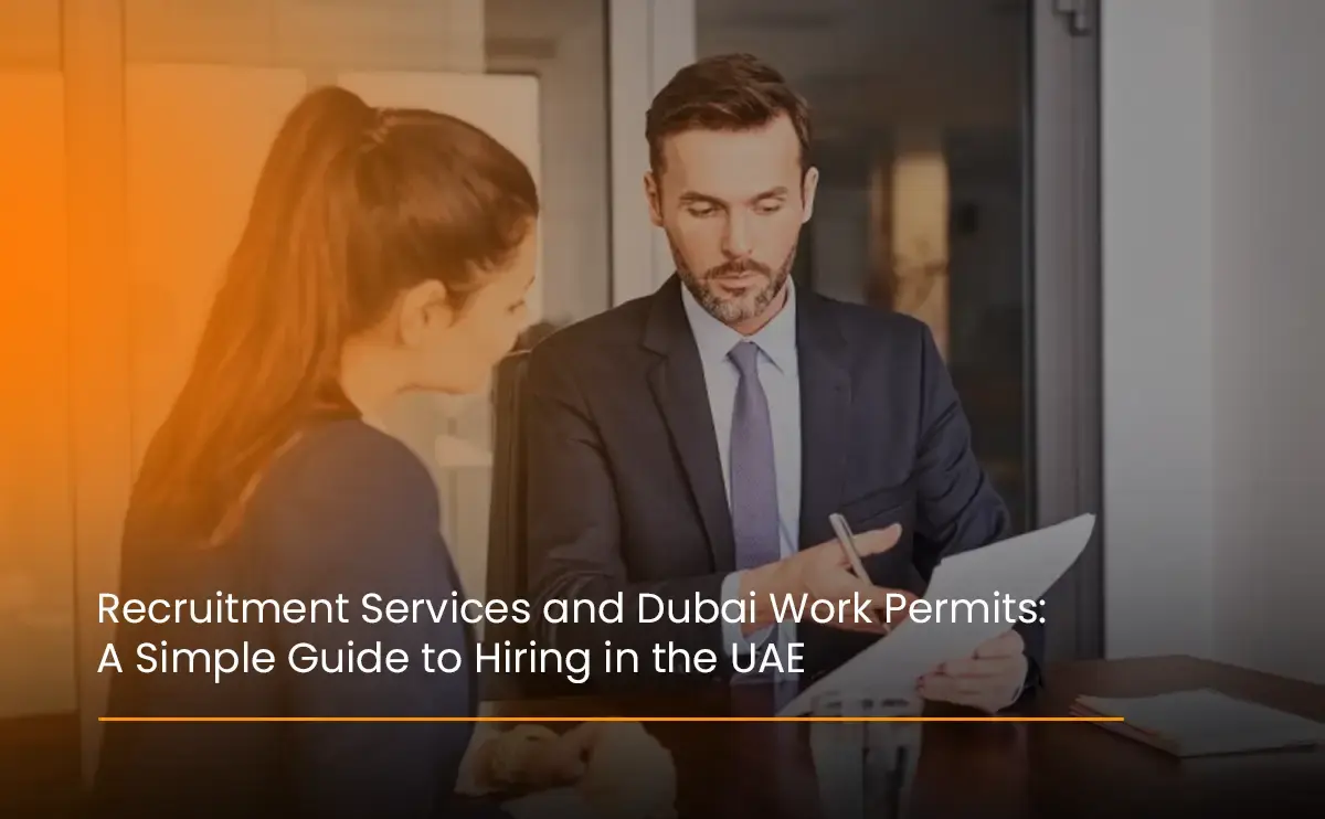Recruitment Services and Dubai Work Permits A Simple Guide to Hiring in the UAE