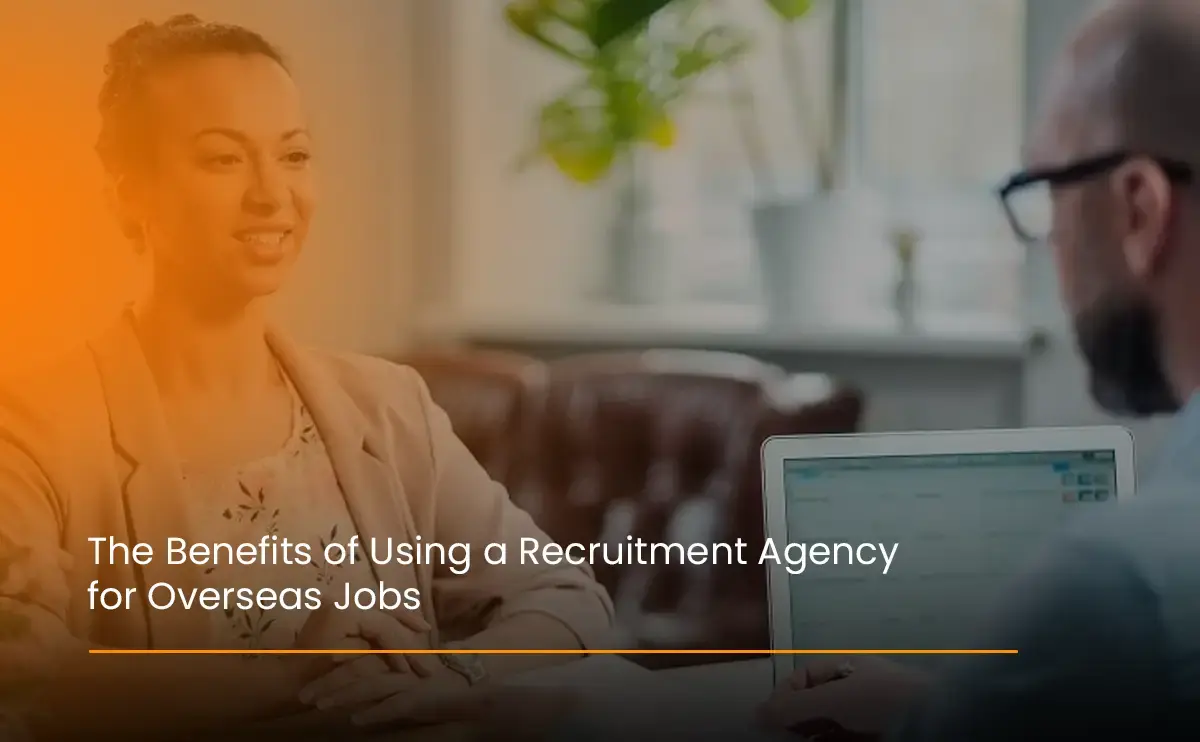 The Benefits of Using a Recruitment Agency for Overseas Jobs