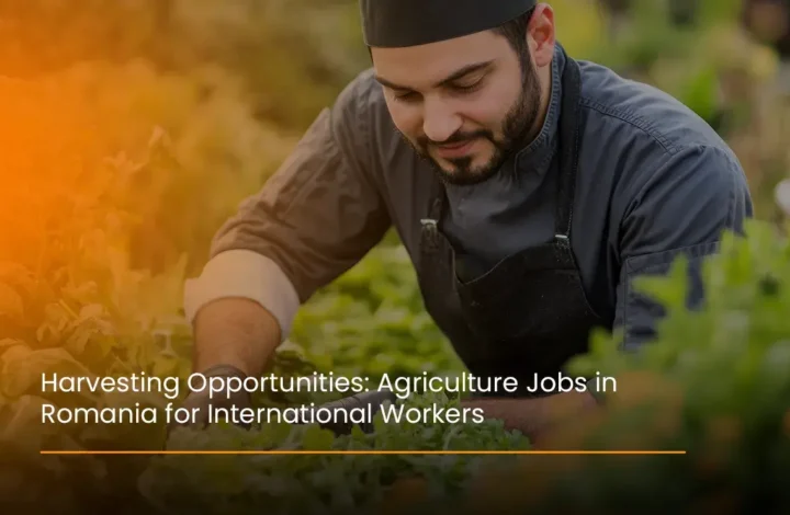 harvesting-opportunities-agriculture-jobs-in-romania-for-international-workers
