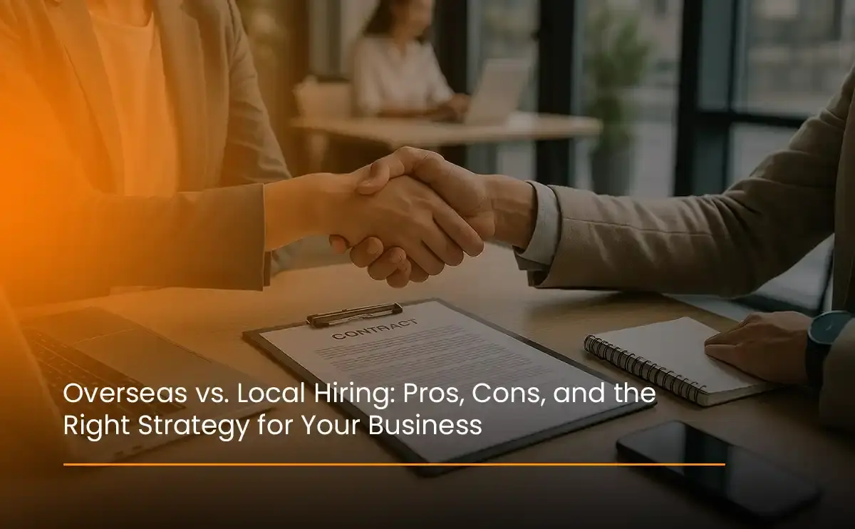Overseas Recruitment Agency vs local hiring, highlighting advantages, challenges, and smart strategies to build the right workforce for your business.