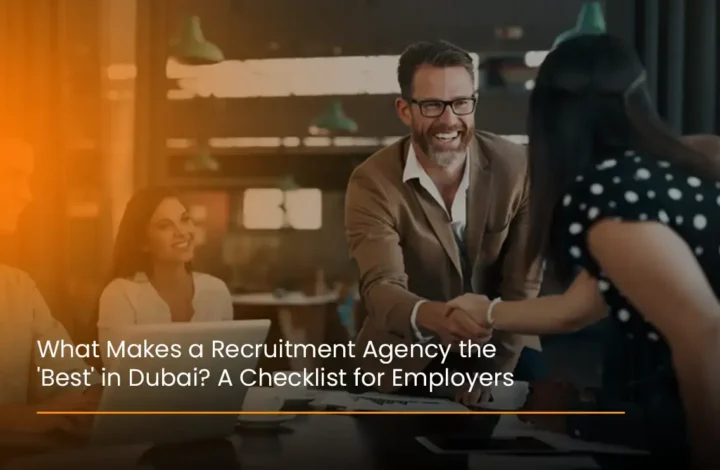 what makes a recruitment agency the 'best' in dubai a checklist for employers