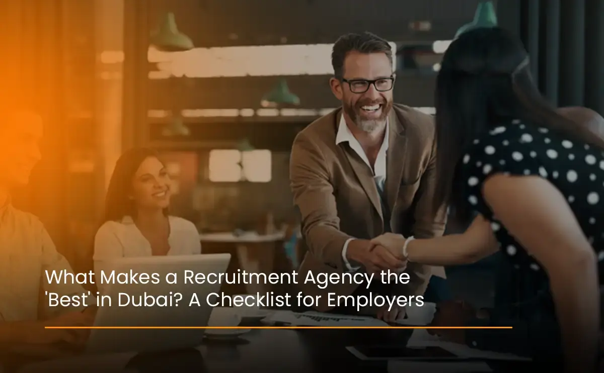 what makes a recruitment agency the 'best' in dubai a checklist for employers