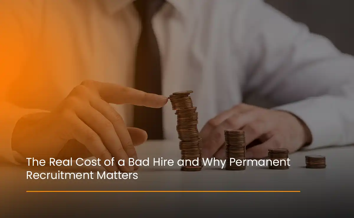 The real cost of a bad hire and how permanent recruitment helps companies reduce turnover, boost productivity, and improve hiring quality.